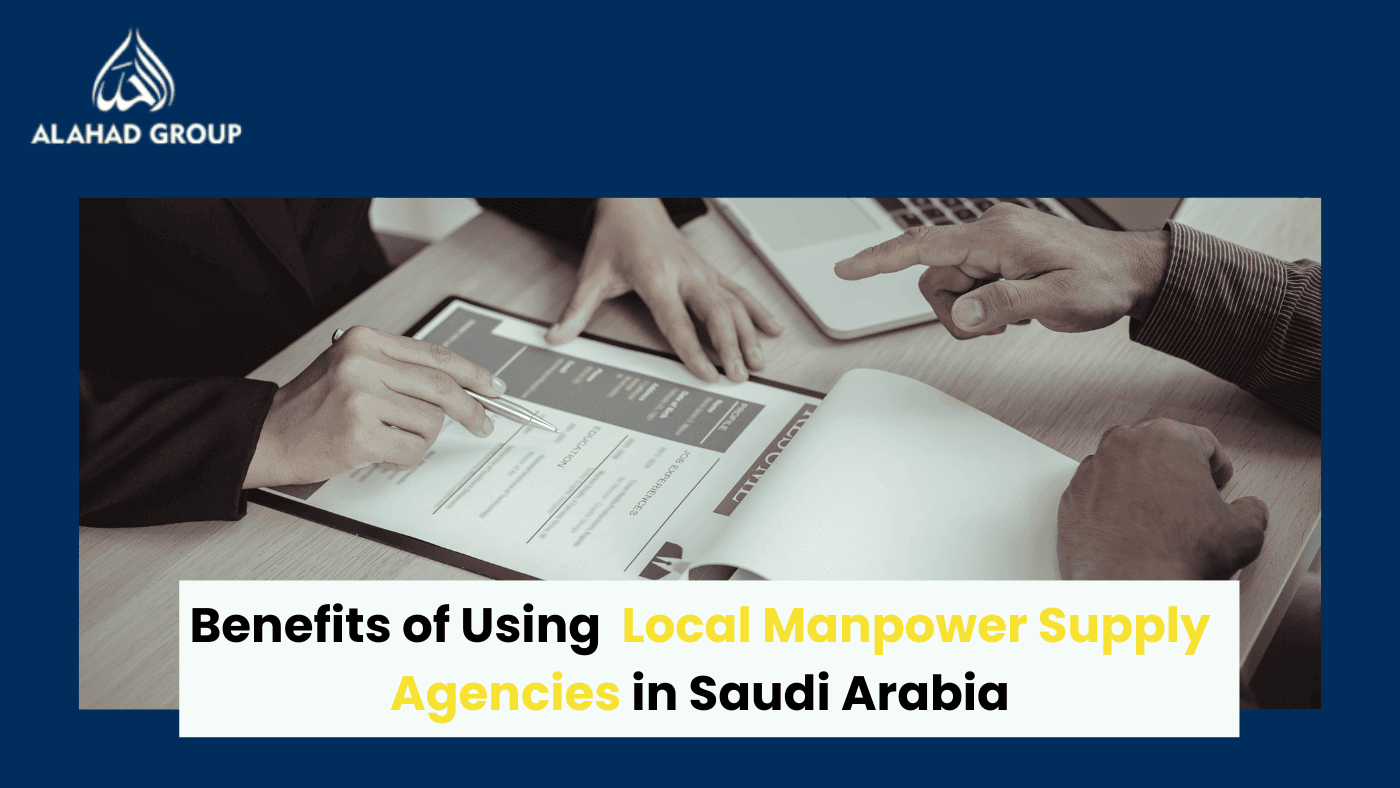 Benefits of Using Local Manpower Supply Agencies in Saudi Arabia